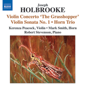 ホルブルック：ヴァイオリン協奏曲「グラスホッパー」／ヴァイオリン・ソナタ第1番／ホルン三重奏曲（ピーコック／スティーヴンソン／M. スミス）