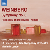 WEINBERG, M.: Symphony No. 6 / Rhapsody on Moldavian Themes (Glinka Choral College Boys' Choir, St. Petersburg State Symphony, Lande)