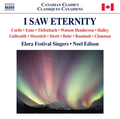 I Saw Eternity (Naxos: 8.572812) (Elora Festival Singers/ Noel Edison)
