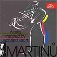 Martinu - Works Inspired by Jazz and Sport