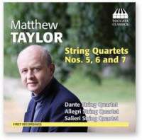 Matthew Taylor: String Quartets Nos. 5-7